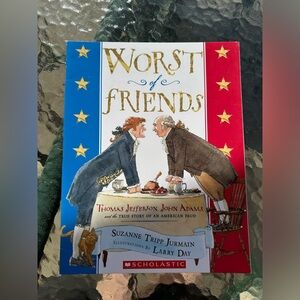 Worst of friends- Thomas Jefferson, John Adams, and the true story of an Amer…